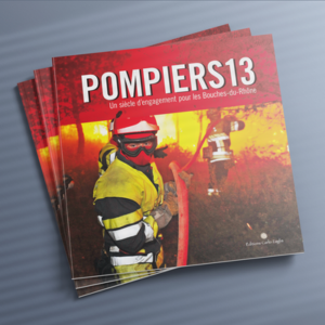 POMPIERS 13 Un siècle d&rsquo;engagement pour les Bouches-du-Rhône